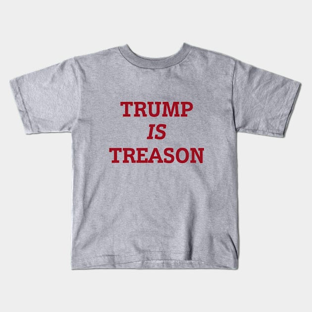 Trump is Treason Kids T-Shirt by kharagh